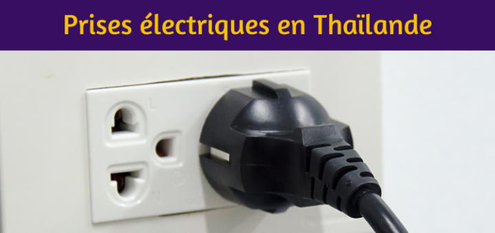 Prises électriques en Thaïlande : guide complet pour voyager sereinement