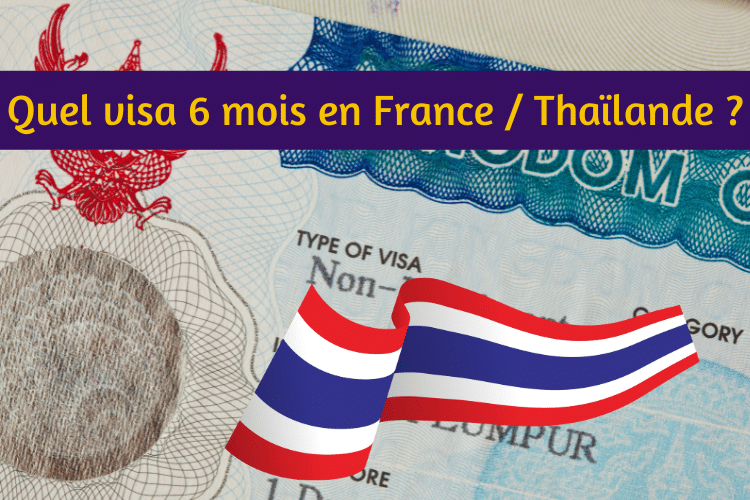 Quel visa pour vivre 6 Mois en Thaïlande et 6 Mois en France ?