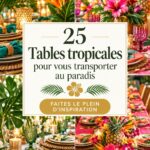 25 tables thématiques tropicales pour un repas de rêve Table décorée dans un style tropical avec des fleurs colorées et des accessoires naturels.